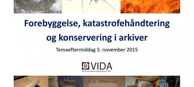 PDF-fil med indlæg fra VIDAs temaeftermiddag: “Forebyggelse, katastrofehåndtering og konservering i arkiver”